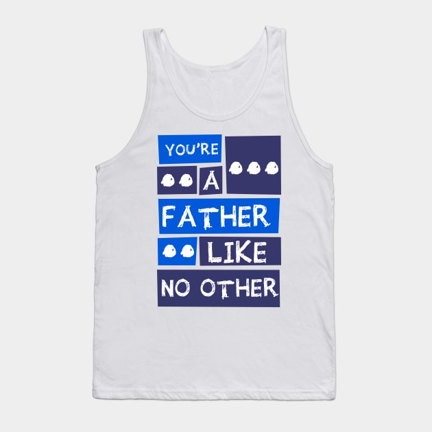 YOU'RE A FATHER LIKE NO OTHER Tank Top by teesmile